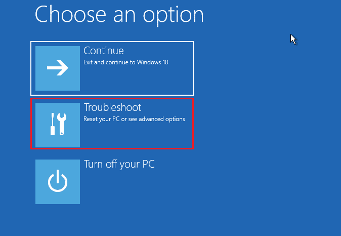 Choose an option >> Troubleshoot in Windows 10